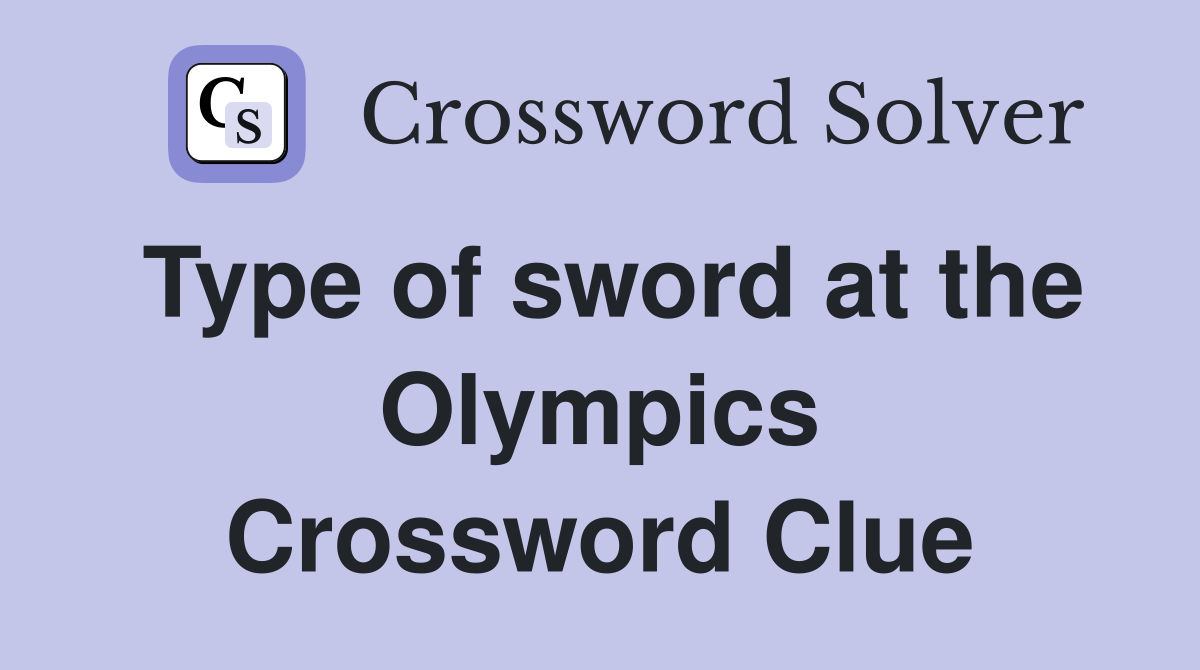 Type of sword at the Olympics Crossword Clue Answers Crossword Solver